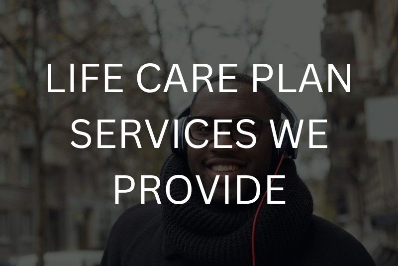 Life care plan services we provide