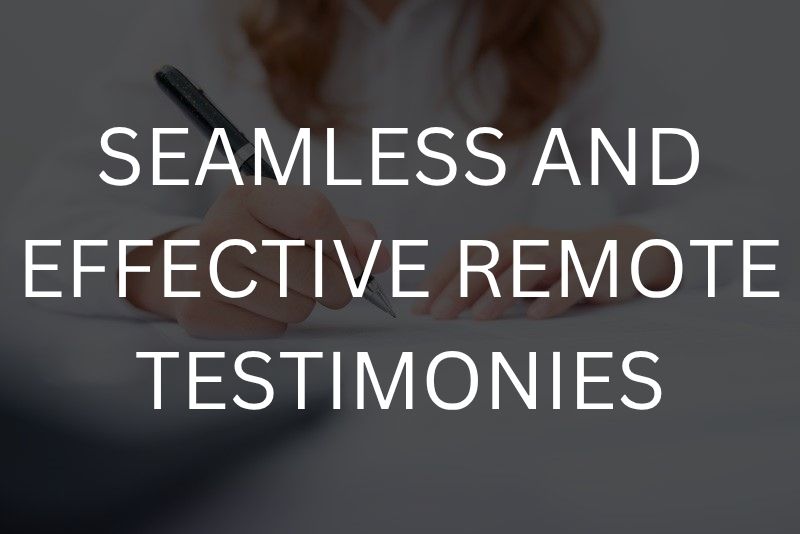 Seamless and effective remote testimonies